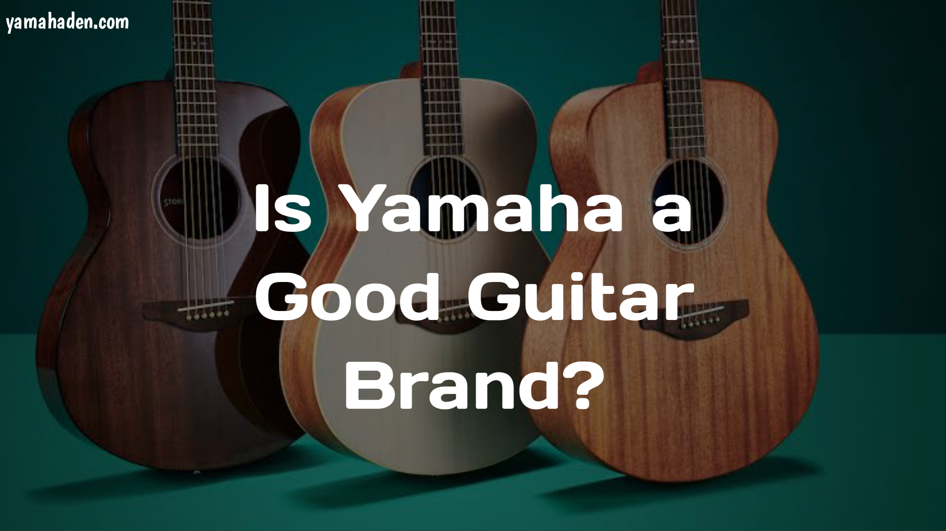 Is Yamaha a Good Guitar Brand?