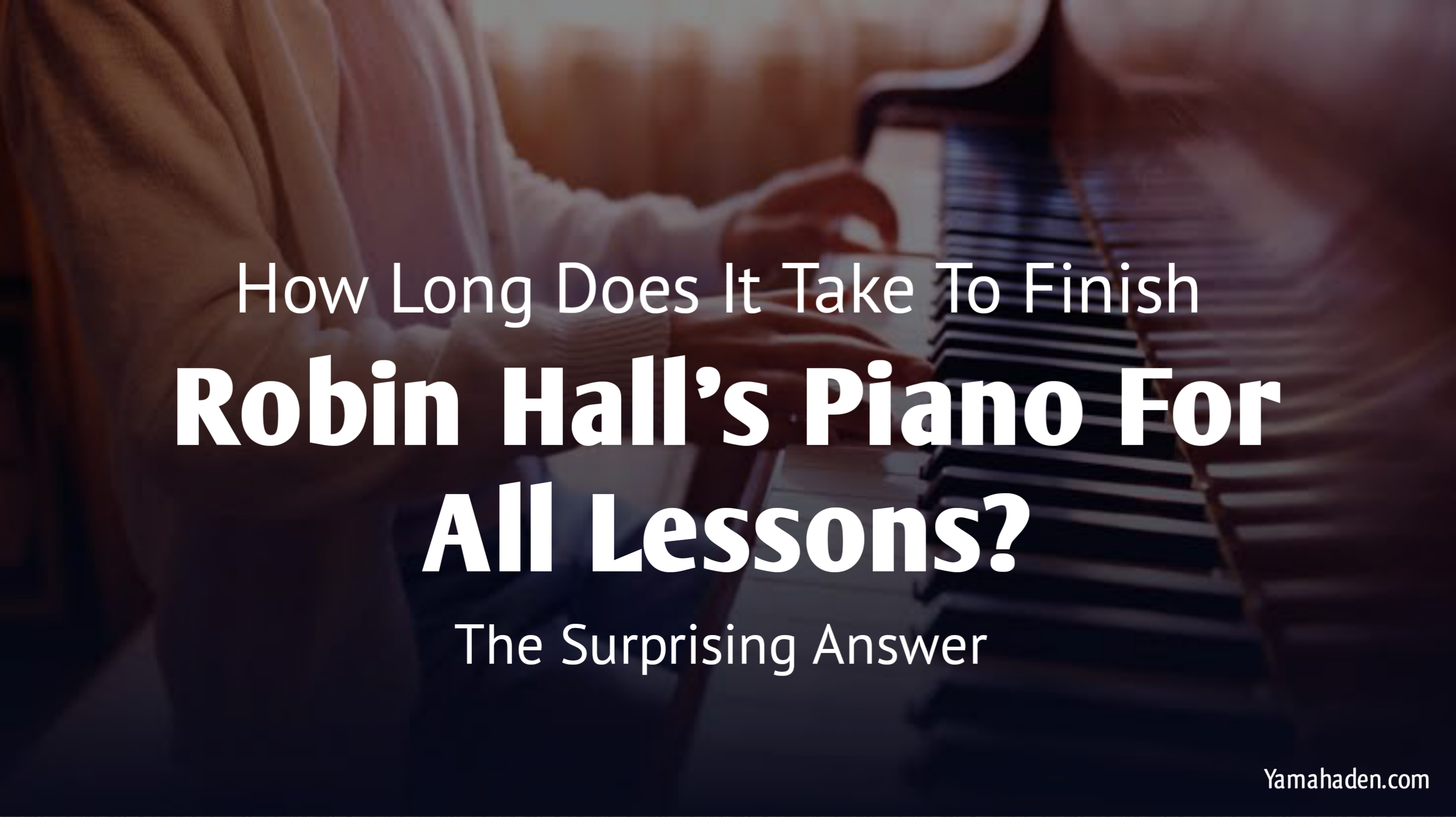 How long does it take to finish a piano for all lessons